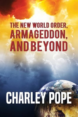 THE NEW WORLD ORDER, ARMAGEDDON, AND BEYOND