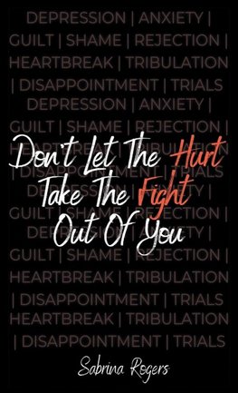 Don't Let The Hurt Take The Fight Out Of You