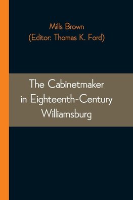 The Cabinetmaker in Eighteenth-Century Williamsburg