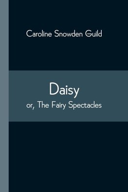 Daisy; or, The Fairy Spectacles