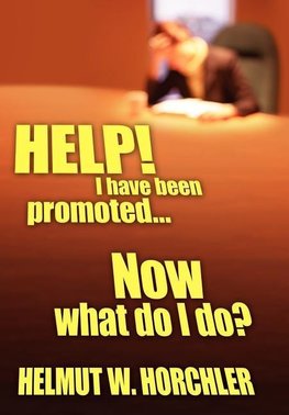 HELP! I have been promoted...Now what do I do?