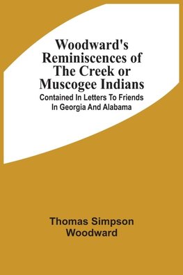 Woodward'S Reminiscences Of The Creek Or Muscogee Indians