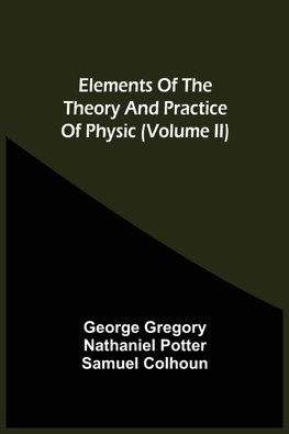 Elements Of The Theory And Practice Of Physic (Volume Ii)