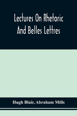 Lectures On Rhetoric And Belles Lettres