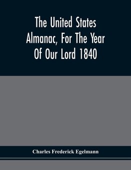 The United States Almanac, For The Year Of Our Lord 1840