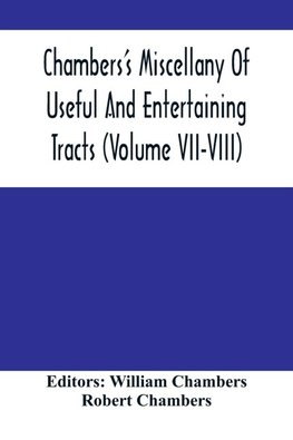 Chambers'S Miscellany Of Useful And Entertaining Tracts (Volume Vii-Viii)