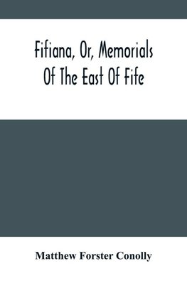 Fifiana, Or, Memorials Of The East Of Fife