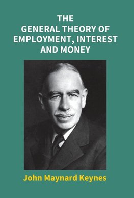 The General Theory Of Employment, Interest And Money