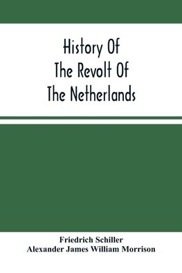 History Of The Revolt Of The Netherlands