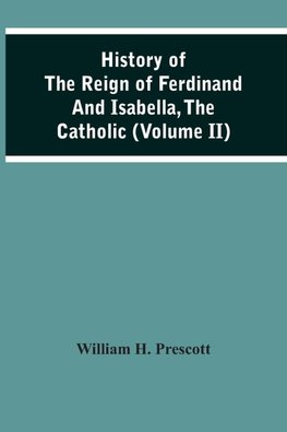 History Of The Reign Of Ferdinand And Isabella, The Catholic (Volume Ii)