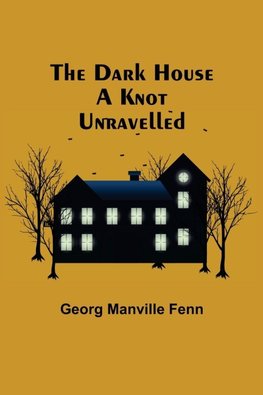 The Dark House A Knot Unravelled