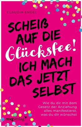 Scheiß auf die Glücksfee! Ich mach das jetzt selbst