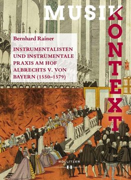 Instrumentalisten und instrumentale Praxis am Hof Albrechts V. von Bayern (1550-1579)