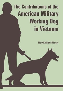 Contributions of the American Military Working Dog in Vietnam, The