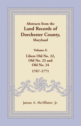 Abstracts from the Land Records of Dorchester County, Maryland, Volume G