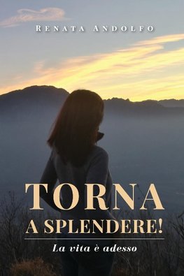 Torna a splendere! La vita è adesso