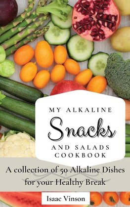 My Alkaline Snacks and Salads Cookbook