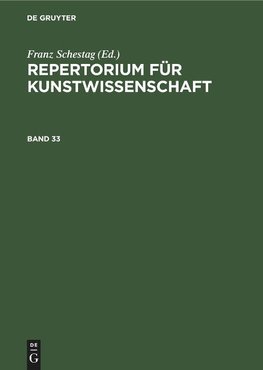 Repertorium für Kunstwissenschaft, Band 33, Repertorium für Kunstwissenschaft Band 33