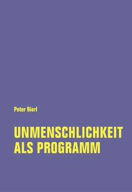 Unmenschlichkeit als Programm