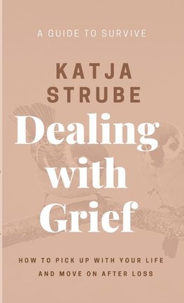 Dealing with Grief - A Guide to Survive