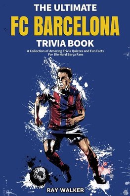 The Ultimate FC Barcelona Trivia Book