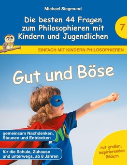 Gut und Böse - Die besten 44 Fragen zum Philosophieren mit Kindern und Jugendlichen