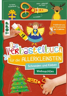 Das Verbastelbuch für die Allerkleinsten Schneiden und Kleben. Weihnachten. Mit Schere