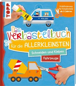 Das Verbastelbuch für die Allerkleinsten. Schneiden und Kleben. Fahrzeuge