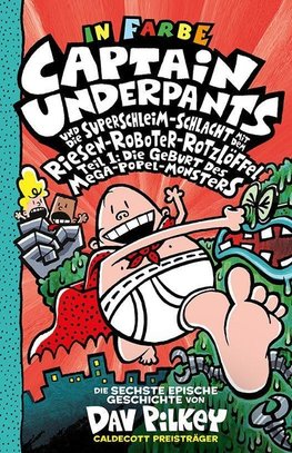 Captain Underpants Band 6 - Captain Underpants und die Superschleim-Schlacht mit dem Riesen-Roboter-Rotzlöffel