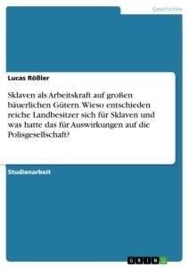 Sklaven als Arbeitskraft auf großen bäuerlichen Gütern. Wieso entschieden reiche Landbesitzer sich für Sklaven und was hatte das für Auswirkungen auf die Polisgesellschaft?