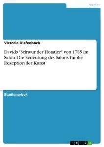 Davids "Schwur der Horatier" von 1785 im Salon. Die Bedeutung des Salons für die Rezeption der Kunst