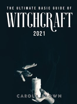 The Ultimate Basic Guide of Witchcraft 2021