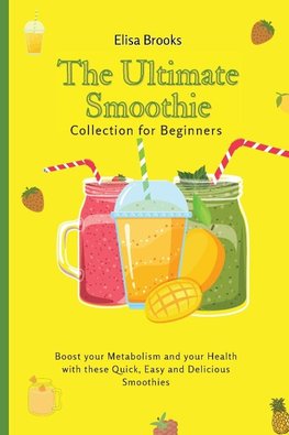 The Ultimate Smoothie Collection for Beginners