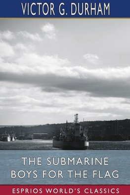 The Submarine Boys for the Flag (Esprios Classics)