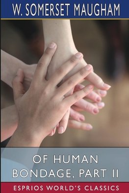 Of Human Bondage, Part II (Esprios Classics)