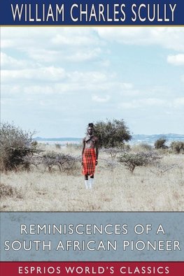 Reminiscences of a South African Pioneer (Esprios Classics)