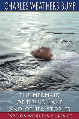 The Mermaid of Druid Lake and Other Stories (Esprios Classics)