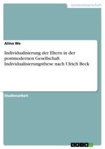 Individualisierung der Eltern in der postmodernen Gesellschaft. Individualisierungsthese nach Ulrich Beck