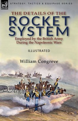 The Details of the Rocket System Employed by the British Army During the Napoleonic Wars