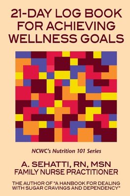 21-DAY LOG BOOK FOR ACHIEVING WELLNESS GOALS. NCWC's Nutrition 101 Series