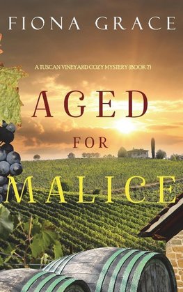 Aged for Malice (A Tuscan Vineyard Cozy Mystery-Book 7)