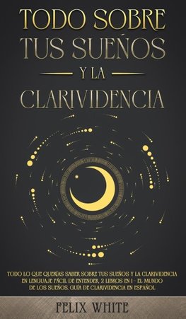 Todo Sobre tus Sueños y la Clarividencia