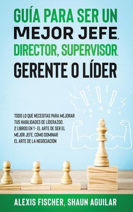 Guía para Ser un Mejor Jefe, Director, Supervisor, Gerente o Líder