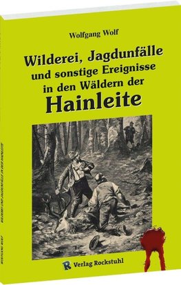 Wilderei, Jagdunfälle und sonstige Ereignisse in den Wäldern der Hainleite