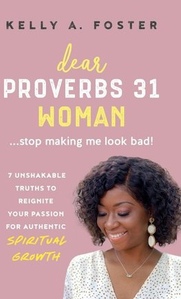 Dear Proverbs 31 Woman...Stop Making Me Look Bad!