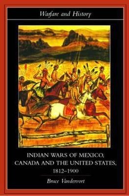 Vandervort, B: Indian Wars of Canada, Mexico and the United