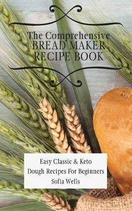 The Comprehensive Bread Maker Recipe Book