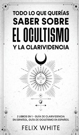 Todo lo que Querías Saber Sobre el Ocultismo y la Clarividencia