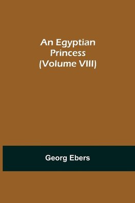 An Egyptian Princess  (Volume VIII)