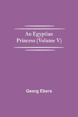 An Egyptian Princess  (Volume V)